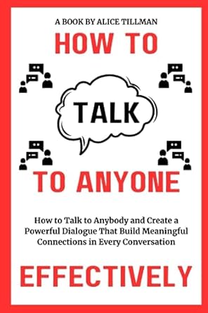 how to talk to any one effectively how to talk to anybody and create a powerful dialogue that build