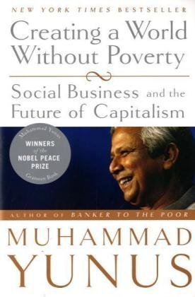 creating a world without poverty social business and the future of capitalism 1st edition muhammad yunus