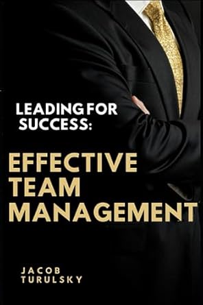 leading for success effective team management 1st edition jacob turulsky b0cccnbqh9, 979-8853756281