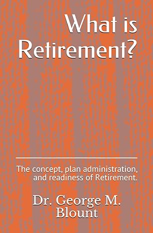 what is retirement the concept plan administration and readiness of retirement 1st edition dr george m blount