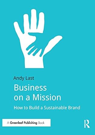 business on a mission how to build a sustainable brand 1st edition andy last 1783533005, 978-1783533008