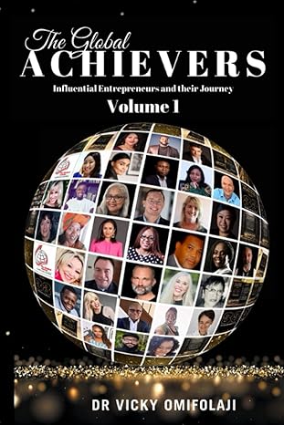 the global achievers influential entrepreneurs and their entrepreneurial journey 1st edition dr vicky