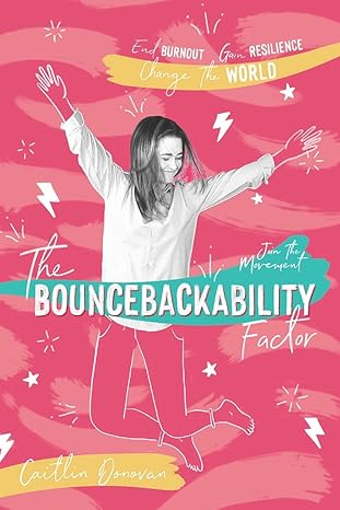 the bouncebackability factor end burnout gain resilience and change the world 1st edition caitlin donovan