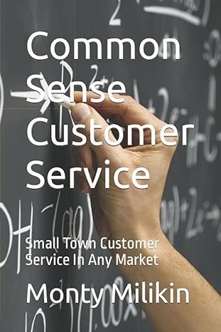 common sense customer service small town customer service in any market 1st edition monty milikin b09myw1896,