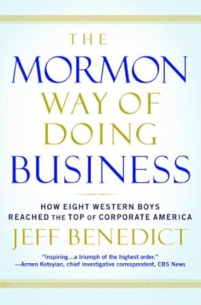 the mormon way of doing business how eight western boys reached the top of corporate america 1st edition jeff