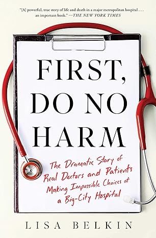 first do no harm the dramatic story of real doctors and patients making impossible choices at a big city