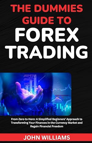 the dummies guide to forex trading from zero to hero a simplified beginners approach to transforming your