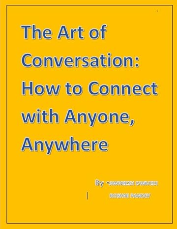 the art of conversation how to connect with anyone anywhere 1st edition awneesh dwivedi ,roshni pandey