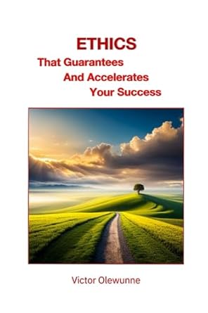 ethics that guarantees and accelerates your success 1st edition victor olewunne b0cf4j4bzf, 979-8856716312