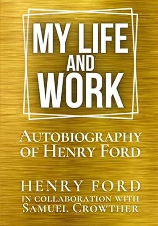 my life and work autobiography of henry ford 1st edition henry ford ,samuel crowther b0cf4bfc79,