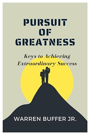 pursuit of greatness keys to achieving extraordinary success 1st edition warren buffer jr b0cfclc7r1,