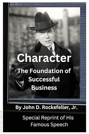 character the foundation of successful business wisdom concerning success from a speech by john d rockefeller