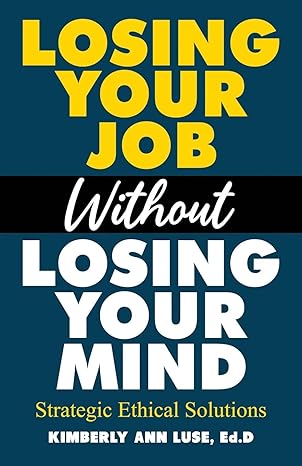 losing your job without losing your mind strategic ethical solutions 1st edition kimberly luse b08fsn2xbc,