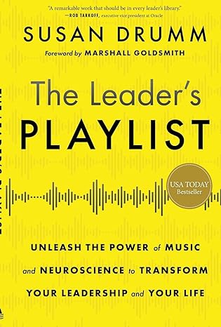 the leaders playlist unleash the power of music and neuroscience to transform your leadership and your life