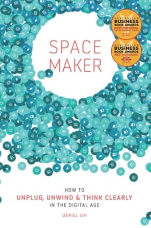 spacemaker how to unplug unwind and think clearly in the digital age 1st edition daniel sih 1735598860,