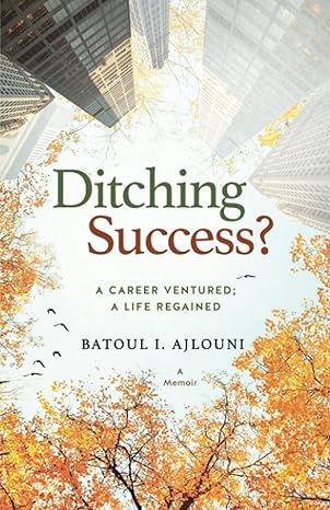 ditching success a career ventured a life regained 1st edition batoul i ajlouni 9957679333, 978-9957679330