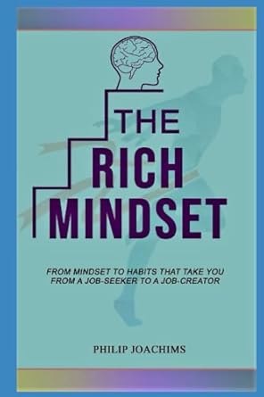 the rich mindset from mindset to habits that take you from a job seeker to a job creator 1st edition philip