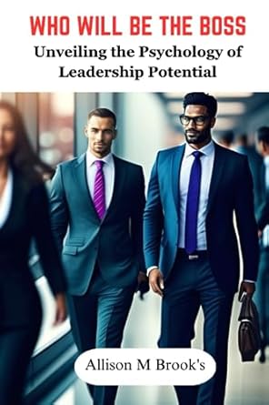 who will be the boss unveiling the psychology of leadership potential 1st edition allison m brook's