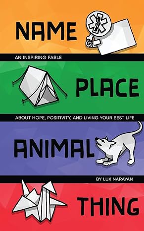 name place animal thing an inspiring fable about hope positivity and living your best life 1st edition lux