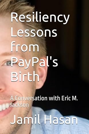 resiliency lessons from paypals birth a conversation with eric m jackson 1st edition jamil hasan b0c9244pkm,