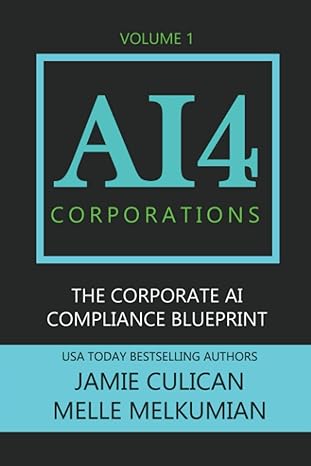 ai4 corporations volume i the corporate ai compliance blueprint 1st edition jamie culican ,melle melkumian