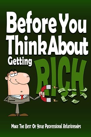 before you think about getting rich make the best of your professional relationships 1st edition jean walker