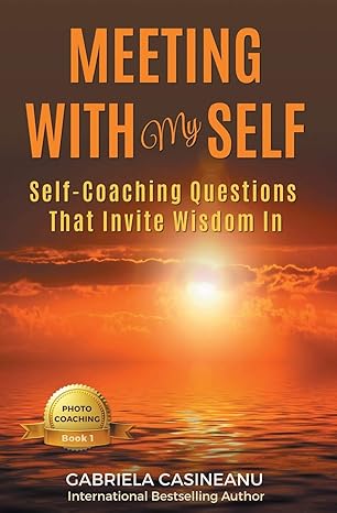 meeting with my self self coaching questions that invite wisdom in 1st edition gabriela casineanu 099596775x,