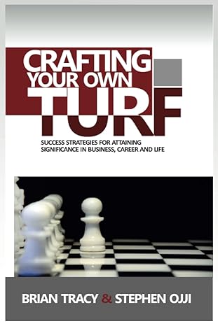 crafting your own turf success strategies for attaining significance in business career and life 1st edition