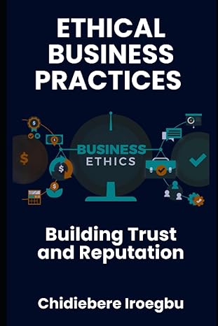 ethical business practices building trust and reputation 1st edition chidiebere iroegbu b0cgc378l6,