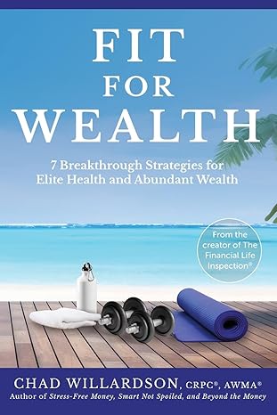 fit for wealth 7 breakthrough strategies for elite health and abundant wealth 1st edition chad willardson