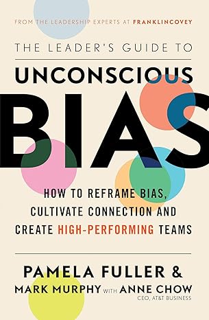 the leaders guide to unconscious bias 1st edition pamela fuller ,mark murphy ,anne chow 1471195902,