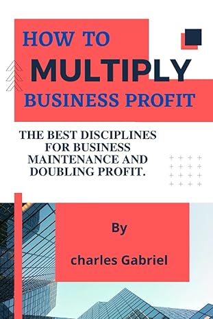 how to multiply business profit the best disciplines for business maintenance and doubling profit 1st edition