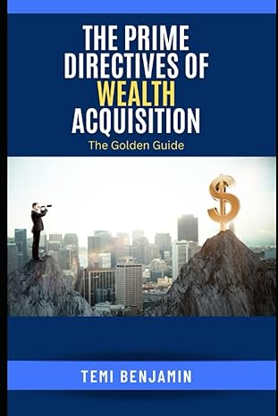 the prime directives of wealth acquisition the golden guide 1st edition temi benjamin b0bf2xk31n,