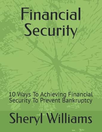 financial security 10 ways to achieving financial security to prevent bankruptcy 1st edition esq sheryl