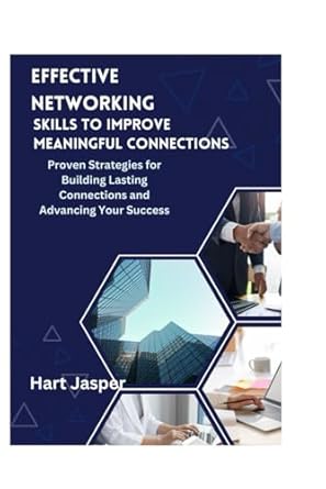 effective networking skills to improve meaningful connections proven strategies for building lasting