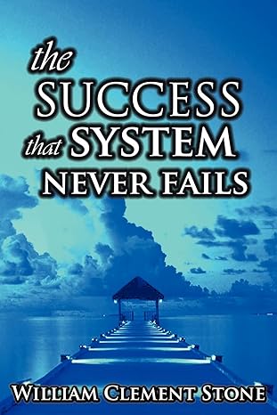 the success system that never fails the science of success principles 1st edition w clement stone 9562914089,