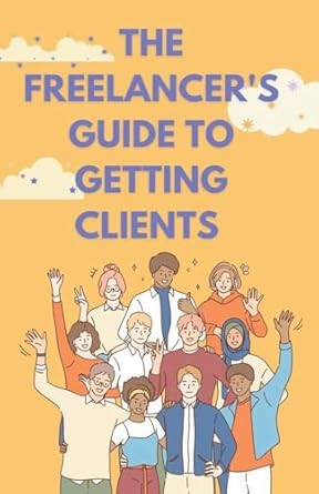 the freelancers guide to getting clients 1st edition jhon cauich b0clkv4y6s, 979-8223642176