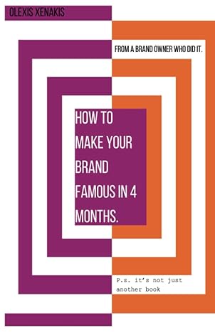 how to make your brand famous in 4 months this is not just another book this is an actual guide you need to