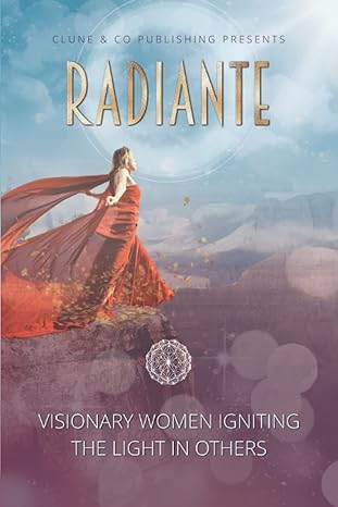 radiante visionary women igniting the light in others 1st edition mrs leanne j clune b09wyyrfmg,