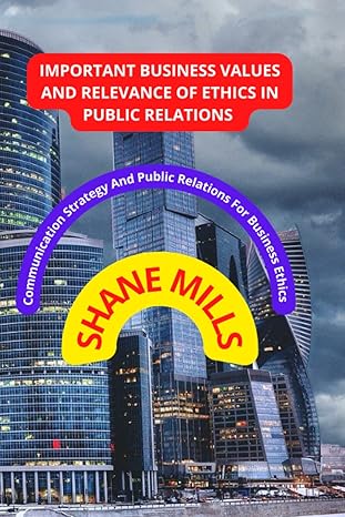 important business values and relevance of ethics in public relations communication strategy and public