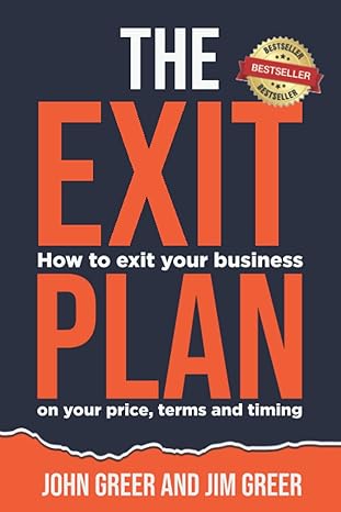 the exit plan how to exit your business on your price terms and timing 1st edition john greer ,jim greer