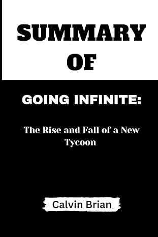 summary of going infinite the rise and fall of a new tycoon by michael lewis 1st edition calvin brian