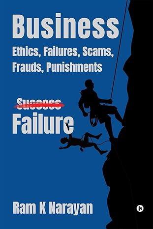 business ethics failures scams frauds punishments 1st edition ram k narayan b0cklsxx7c, 979-8891336933