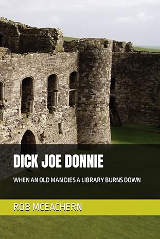 dick joe donnie when an old man dies a library burns down 1st edition rob mceachern b0c1j3j5l7, 979-8390373545