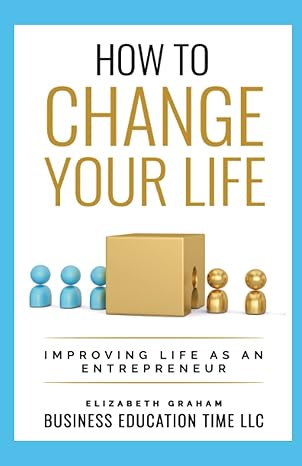 how to change your life improving life as an entrepreneur 1st edition elizabeth graham b09l4rfhdn,