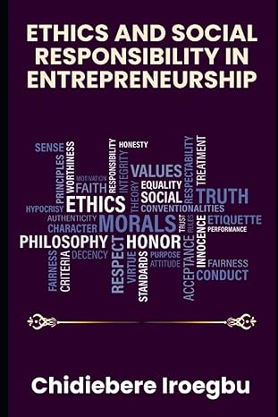 ethics and social responsibility in entrepreneurship 1st edition chidiebere iroegbu b0c9s5r3s7, 979-8850801427