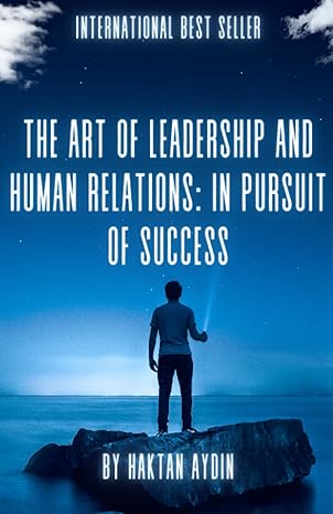 the art of leadership and human relations in pursuit of success 1st edition haktan aydin b0cgl9tbrl,