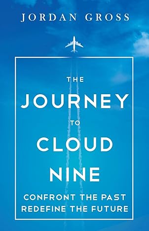 the journey to cloud nine confront the past redefine the future 1st edition jordan gross 1945252731,