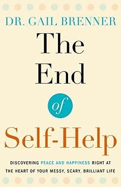 the end of self help discovering peace and happiness right at the heart of your messy scary brilliant life