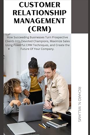 customer relationship management how succeeding businesses turn prospective clients into devoted champions